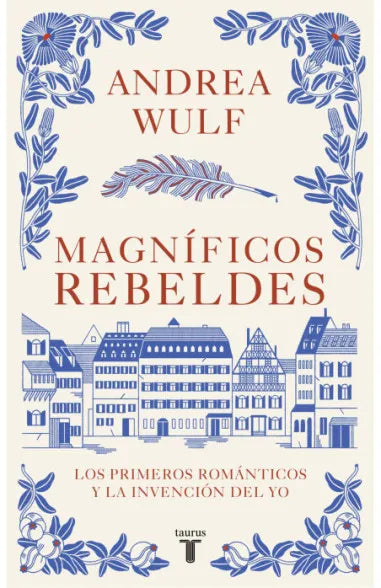 Magníficos rebeldes - Andrea Wulf - Taurus - Libro Nuevo