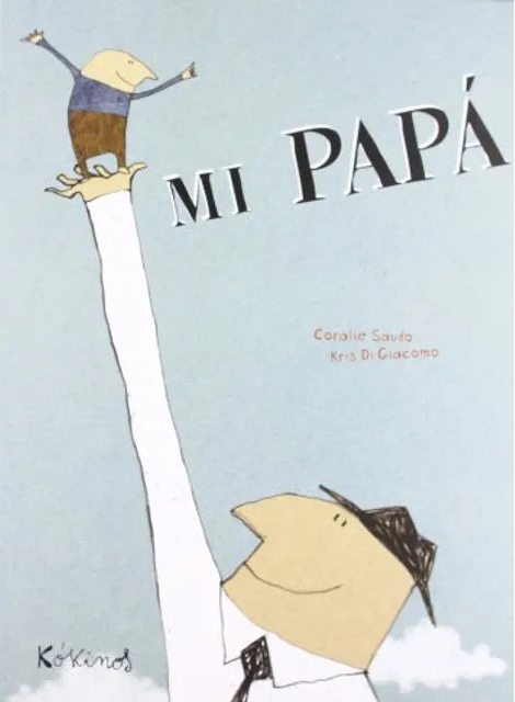 Mi papá - Coralie Saudo y Kris Di Giacomo - Kókinos - Libro Nuevo (Tapa Dura)