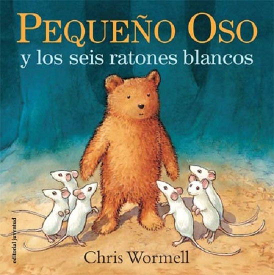 Pequeño Oso y los seis ratones blancos - Chris Wormell - Editorial Juventud - Libro Nuevo (Tapa Dura)