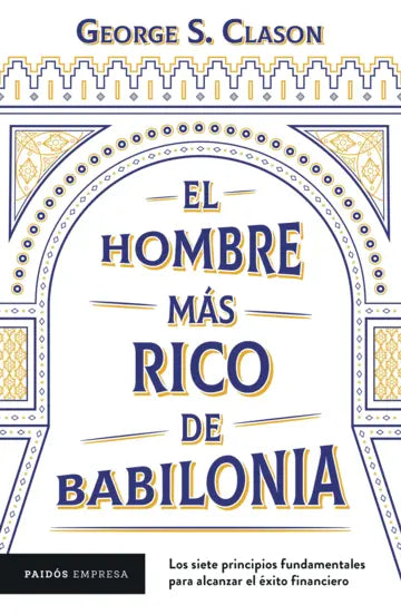 El hombre más rico de Babilonia - George S. Clason - Paidós - Tapa Blanda - Libro Nuevo