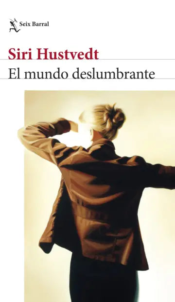 El mundo deslumbrante - Siri Hustvedt - Seix Barral - Libro Nuevo