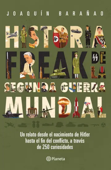 Historia Freak de la Segunda Guerra Mundial - José Joaquín Barañao - Planeta - Libro Nuevo