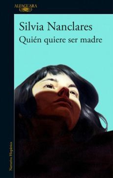 Quién quiere ser madre - Silvia Nanclares - Alfaguara - Libro Usado