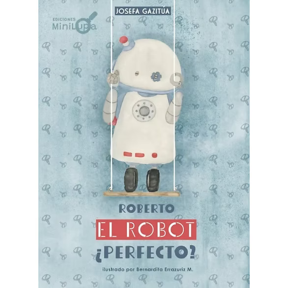 Roberto, el robot ¿perfecto? - Josefa Gazitúa - Minilupa - Libro Nuevo (Tapa Dura)