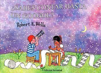 ¿Sabes contar hasta un googol? - Robert E. Wells - Editorial Juventud - Libro Nuevo (Tapa Dura)