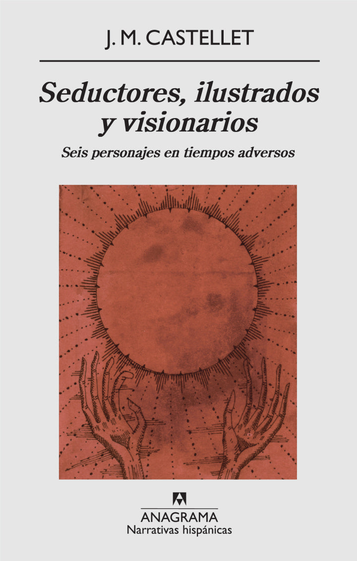 Seductores, ilustrados y visionarios – J.M. Castellet - Anagrama - Libro Usado