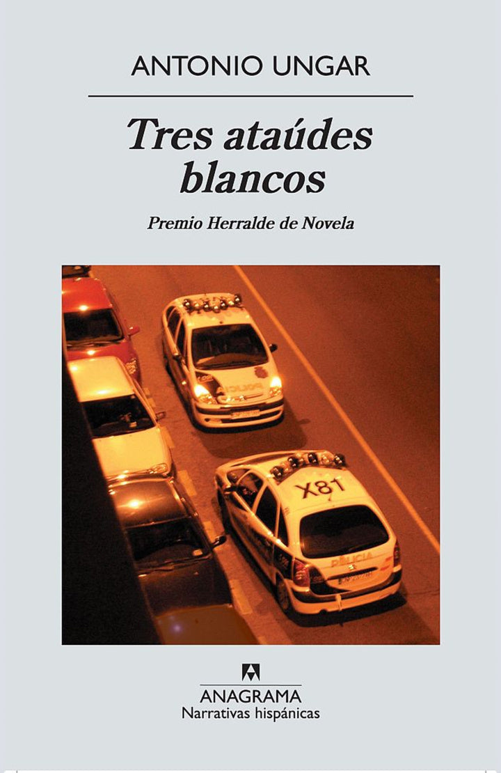 Tres ataúdes blancos – Antonio Ungar - Anagrama - 1° Edición - Libro Usado