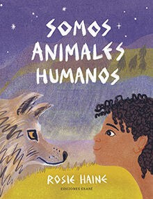 Somos animales humanos - Rosie Haine - Ekaré - Libro Nuevo (Tapa Dura)