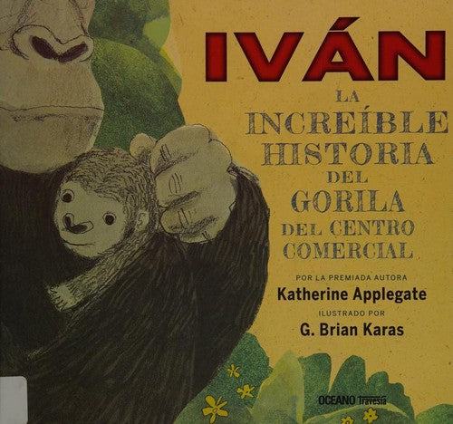 Iván: La increíble historia del gorila del centro comercial - Katherine Applegate - Océano Travesía - Libro Nuevo (Tapa Dura)