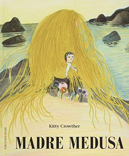 Madre Medusa - Kitty Crowther - Ekaré - Libro Nuevo (Tapa Dura)