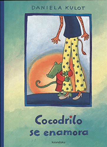 Cocodrilo se enamora - Daniela Kulot - Kalandraka - Libro Nuevo (Tapa Dura)