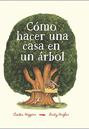 Cómo hacer una casa en un árbol - Carter Higgins - Libros del Zorro Rojo - Libro Nuevo (Tapa Dura)