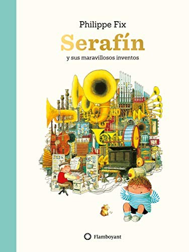 Serafín y sus maravillosos inventos - Philippe Fix - Flamboyant - Libro Nuevo (Tapa Dura)