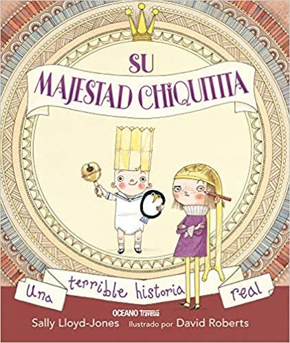 Su Majestad Chiquitita: una terrible historia real - Sally Lloyd-Jones - Océano Travesía - Libro Nuevo (Tapa Dura)