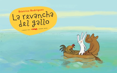 La revancha del gallo - Béatrice Rodriguez - Libros del Zorro Rojo - Libro Nuevo (Tapa Dura)