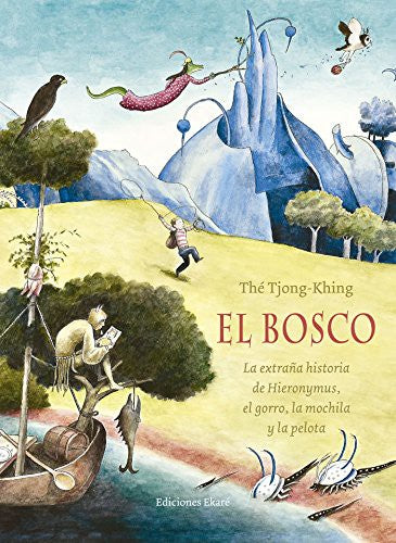El Bosco. La extraña historia de Hieronymus, el gorro, la mochila y la pelota - Thé Tjong-Khing - Ekaré - Libro Nuevo (Tapa Dura)