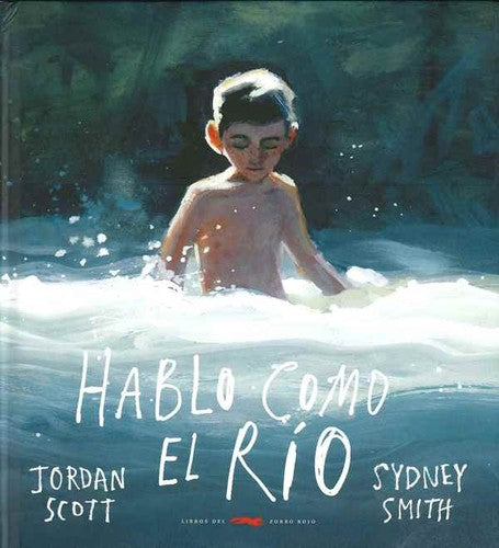 Hablo como el río - Jordan Scott - Libros del Zorro Rojo - Libro Nuevo (Tapa Dura)