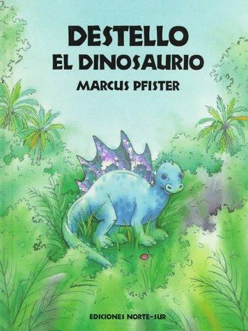 Destello el dinosaurio - Marcus Pfister - Ediciones Norte-Sur - Libro Nuevo (Tapa Dura)