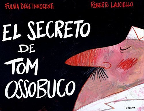 El secreto de Tom Ossobuco - Fulvia Degl'Innocenti - Lóguez - Libro Nuevo (Tapa Dura)