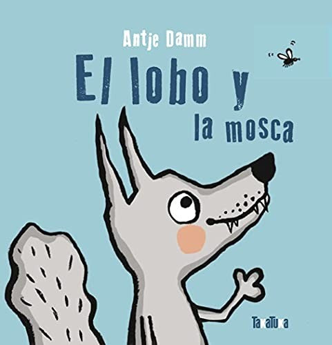 El lobo y la mosca - Antje Damm - Takatuka - Libro Nuevo (Todo Cartón)