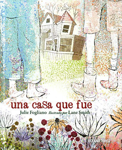 Una casa que fue - Julie Fogliano - Océano Travesía - Libro Nuevo (Tapa Dura)